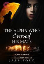 Novel The Alpha Who Cursed His Mate by Jazz Ford