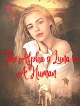 Novel The Alpha’s Luna Is Human?! by Short Pen