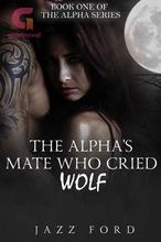 Novel The Alpha’s Mate Who Cried Wolf by Jazz Ford