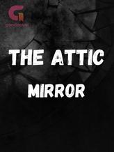 Novel The Attic: Mirror by Fantasy Angel