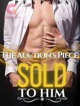 Novel The Auction’s Piece: Sold to Him by PenPain1