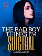 Novel The Bad Boy Thinks I’m Suicidal by Miss Sarcasm