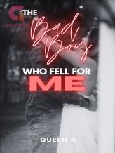 Novel The Bad Boy Who Fell For Me by Queen K