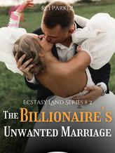 Novel The Billionaire’s Unwanted Marriage (Ecstasy Land 2) by Rei Parker