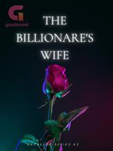 Novel The Billionaire’s Wife (English) by WrongKilo