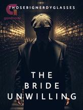 Novel The Bride Unwilling by ThoseBigNerdyGlasses