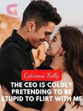 Novel The CEO is coldly pretending to be stupid to flirt with me by Catriona Kelly