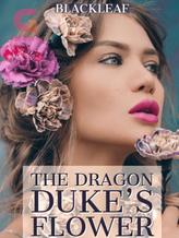 Novel The Dragon Duke’s Flower by BlackLeafWhistle