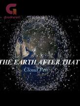 Novel The Earth After That by Cloud Pen