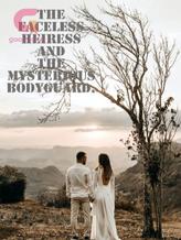 The Faceless Heiress and The Mysterious Bodyguard