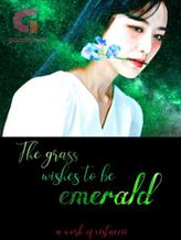 The Grass Wishes to be Emerald