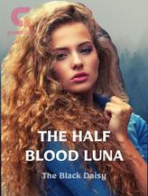 Novel The Half Blood Luna by The Black Daisy