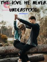 Novel The Love He Never Understood by Raylorandrew