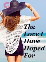 Novel The Love I Have Hoped For by alwayshopeful