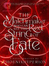 Novel The Matchmaker who can see the red string of fate by phoenixhyperion