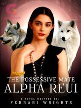 The Possessive Mate: Alpha Reui