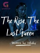 Novel The Rise, The last Queen by Hibaby