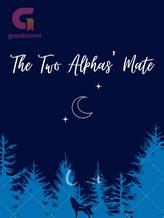 Novel The Two Alphas’ Mate by Fantasy Angel