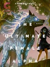 Novel The Ultimate Female Alpha by thesleepyhead15