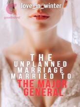 Novel The Unplanned Marriage: Married To The Major General by Love_in_winter