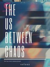 Novel The Us Between Chaos by solana