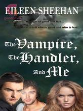 Novel The Vampire, The Handler, and Me by Eileen Sheehan, Ailene Frances, E.F. Sheehan Novel The Vampire, The Handler, and Me by Eileen Sheehan, Ailene Frances, E.F. Sheehan
