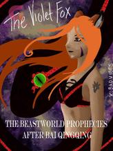 Novel The Violet Fox: The BeastWorld Prophecies After Bai Qingqing by BadVibess