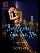 Novel The Way You Love Me by Secret.Vee