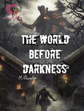 Novel The World Before Darkness[Unedited] by MyFirstLoveShin