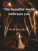 The beautiful world embraces you