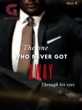 Novel The one who never got away /Through his eyes/ by Skyy