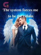 Novel The system forces me to be the villain by Matcha