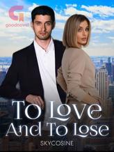 Novel To Love and To Lose by Skycosine Dreame