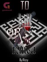 Novel To kill or to be killed by Rizzy