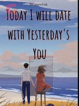 Novel Today I will date with Yesterday’s You by SwipurrFox