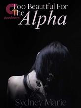 Novel Too Beautiful for the Alpha by Sydney Marie