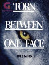 Novel Torn Between One Face by Idle Mind