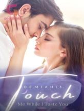 Novel Touch Me While I Taste You by Demiah13