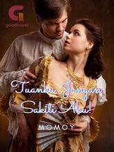 Novel Tuan, Jangan Sakiti Aku! by Momoy Novel Tuan, Jangan Sakiti Aku! by Momoy