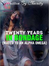 Novel Twenty Years In Bondage (Mated To An Omega by Ibrahim Charity