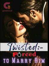 Twisted: Forced to Marry Him