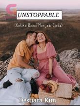 Novel UNSTOPPABLE: KETIKA BENCI MENJADI CINTA by Destiara Kim