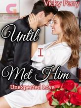 UNTIL I MET HIM