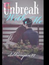 Novel Unbreak With Me by debbieryan12