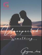 Novel Unexpected Something by Gorgeous Chaos