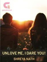 Unlove me, I dare you!