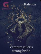 Novel Vampire Ruler’s strong Bride by Kalenca