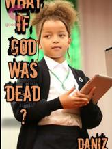 Novel WHAT IF GOD WAS DEAD? by Daniz