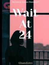 Novel Wait At 24 by Ghandistri