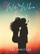 Novel We Who Love by Lex Armitage